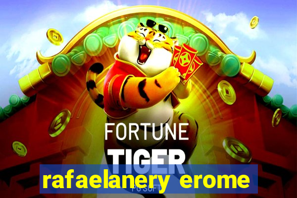 rafaelanery erome